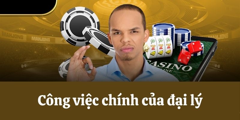 Công việc chính của đại lý