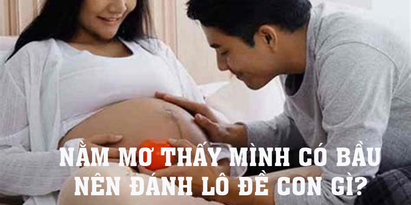 Lựa chọn con số nào khi nằm mơ thấy mình có bầu?