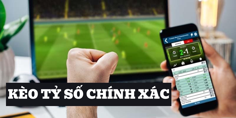 Kèo này có tên gọi đúng là Tỷ số chính xác