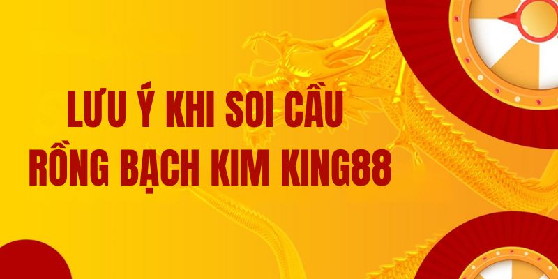Lưu ý khi soi cầu rồng bạch kim King88