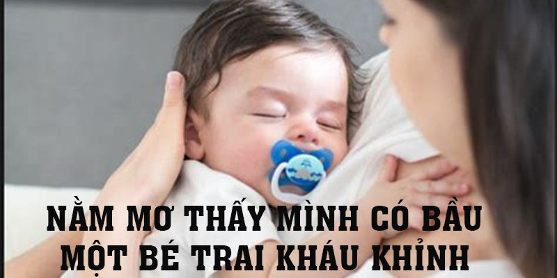 Chiêm bao thấy mình có bầu bé trai đáng yêu
